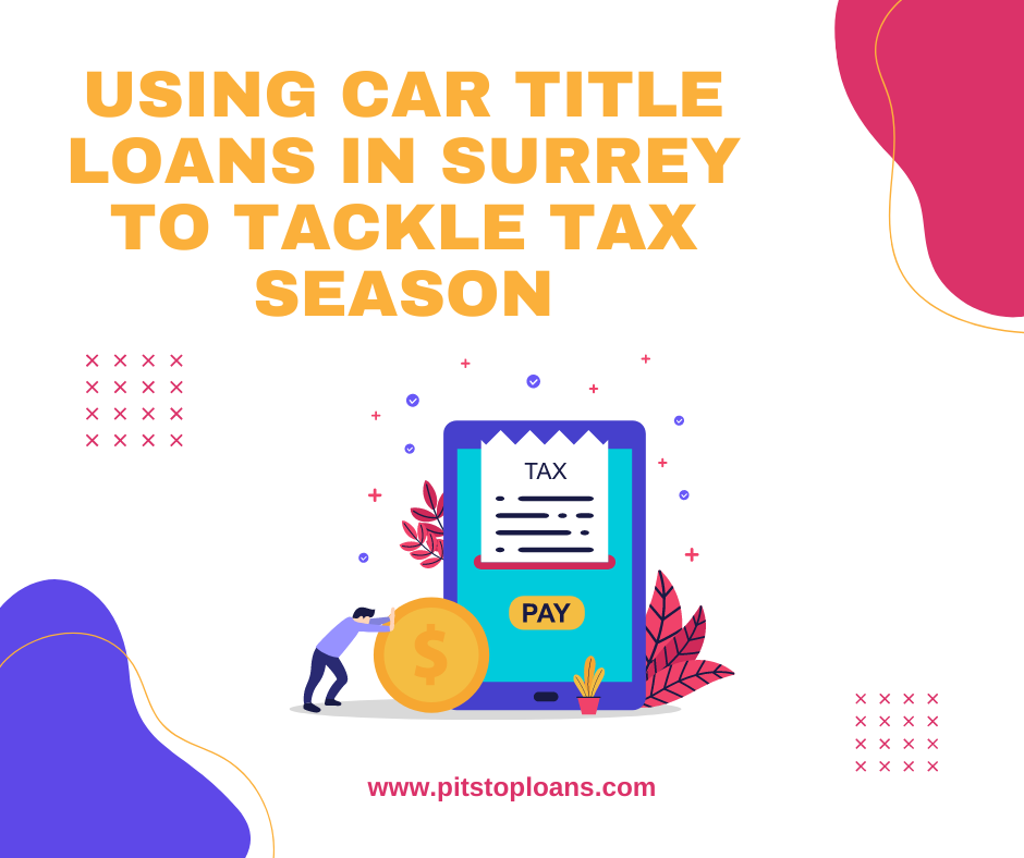 Using Car Title Loans in Surrey to Tackle Tax Season