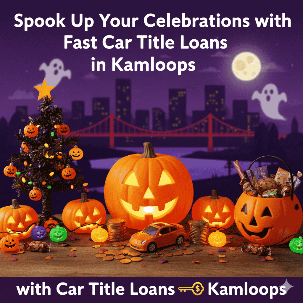 Spook Up Your Celebrations with Fast Car Title Loans in kamloops